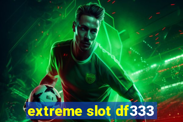 extreme slot df333